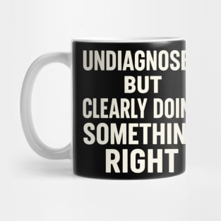 Undiagnosed But Something Ain't Right Mug